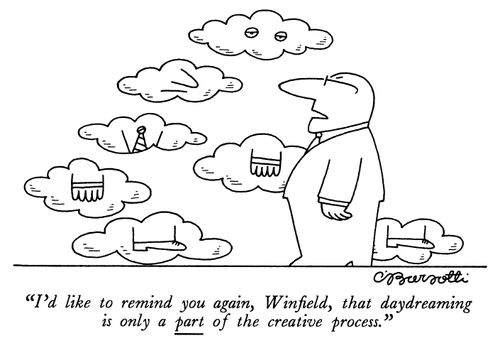 "I'd like to remind you again, Winﬁeld, that daydreaming is only a part of the creative process."