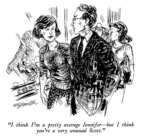 "I think I'm a pretty average Jennifer—but I think you're a very unusual Scott."