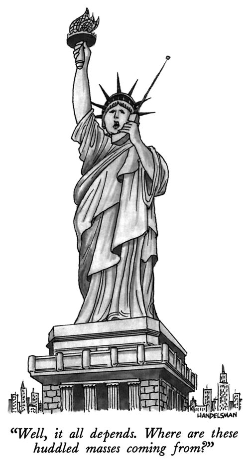 "Well, it all depends. Where are these huddled masses coming from?"