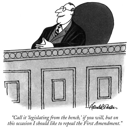 "Call it 'legislating from the bench,' if you will, but on this occasion I should like to repeal the First Amendment."
