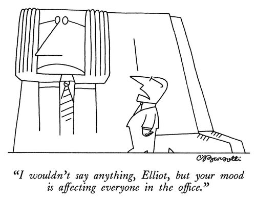 "I wouldn't say anything, Elliot, but your mood is affecting everyone in the office."