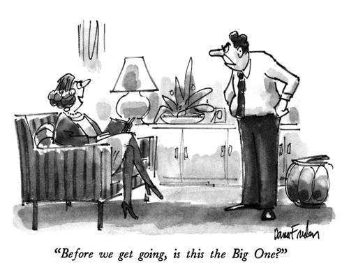 "Before we get going, is this the Big One?"