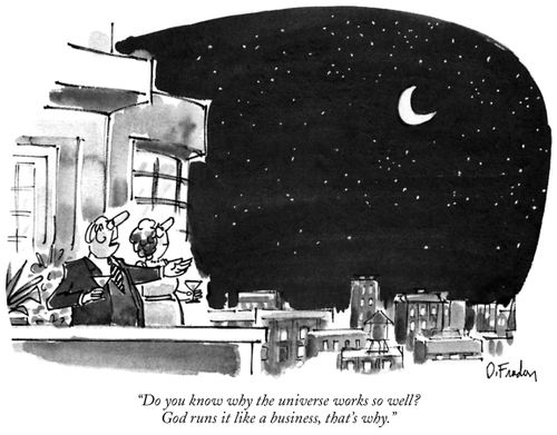 "Do you know why the universe works so well? God runs it like a business, that's why."
