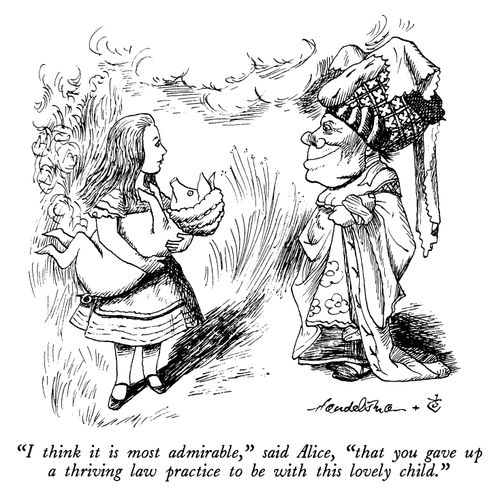 "I think it is most admirable," said Alice, "that you gave up a thriving law practice to be with this lovely child."