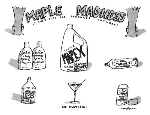 MAPLE MADNESS - IT AIN'T JUST FOR PANCAKES ANYMORE!