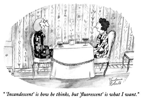 "'Incandescent' is how he thinks, but 'fluorescent' is what I want."