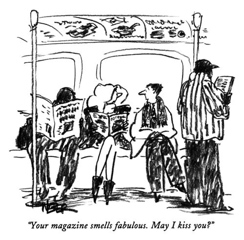 "Your magazine smells fabulous. May I kiss you?"