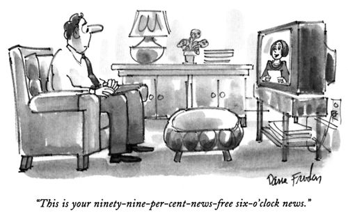 "This is your ninety-nine-per-cent-news-free six-o'clock news."