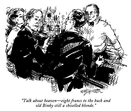 "Talk about heaven - eight francs to the buck and old Binky still a chiselled blonde."