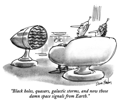 "Black holes, quasars, galactic storms, and now those damn space signals from Earth."