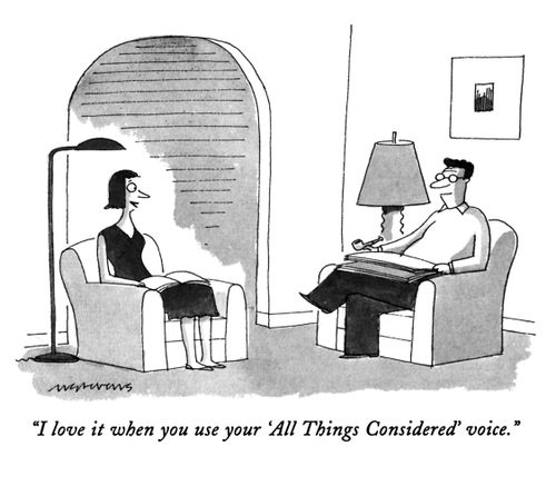 "I love it when you use your 'All Things Considered' voice."