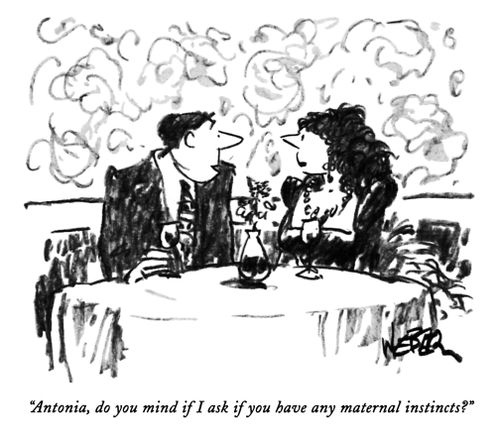 "Antonia, do you mind if I ask if you have any maternal instincts?"