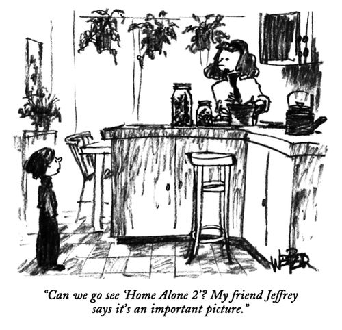 "Can we go see 'Home Alone 2'? My friend Jeffrey says it's an important picture."