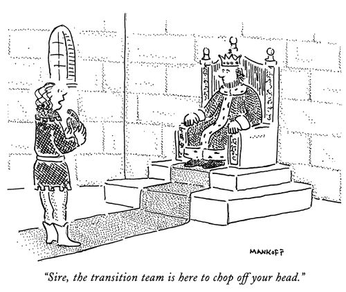 "Sire, the transition team is here to chop off your head."