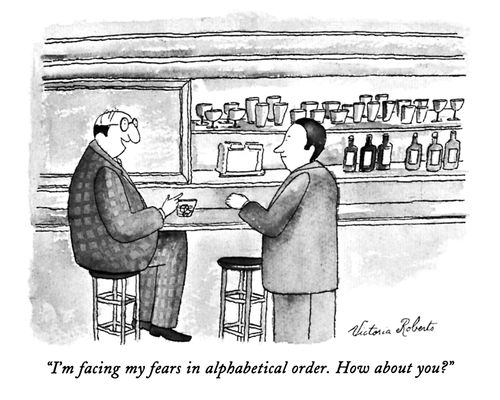 "I'm facing my fears in alphabetical order. How about you?"