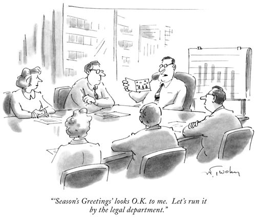 "'Season's Greetings' looks O.K. to me. Let's run it by the legal department."