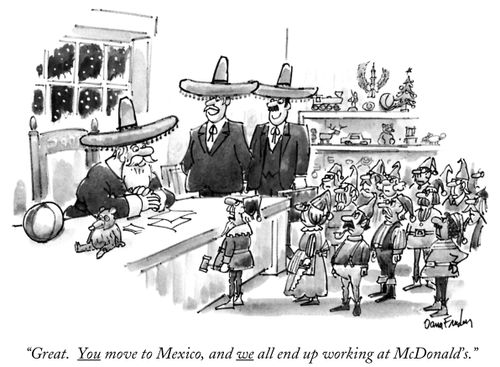 "Great. You move to Mexico, and we all end up working at McDonald's."