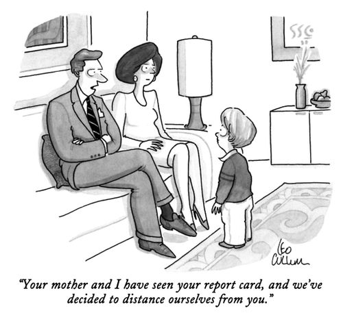 "Your mother and I have seen your report card, and we've decided to distance ourselves from you."