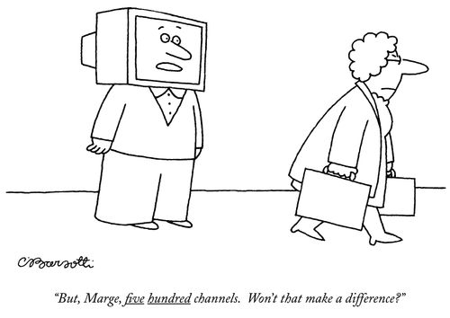 "But, Marge, ﬁve hundred channels. Won't that make a difference?"