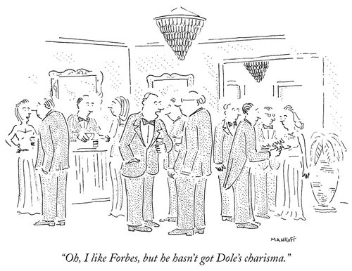 "Oh, I like Forbes, but he hasn't got Dole's charisma."