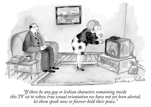 "If there be any gay or lesbian characters remaining inside this TV set to whose true sexual orientation we have not yet been alerted, let them speak now or forever hold their peace."