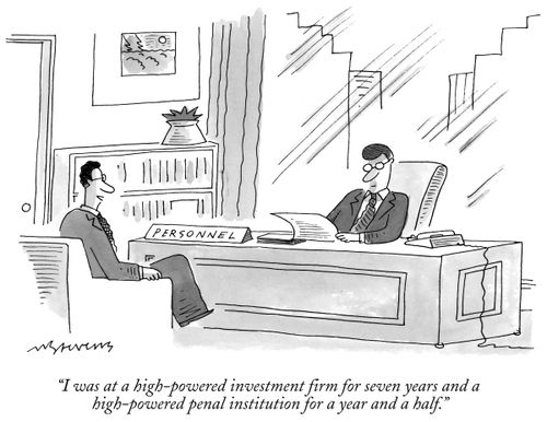 "I was at a high-powered investment firm for seven years and a high-powered penal institution for a year and a half."
