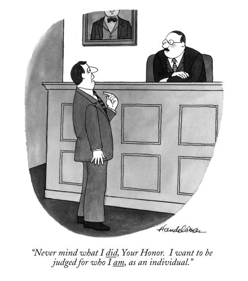"Never mind what I did, Your Honor. I want to be judged for who I am, as an individual."