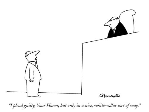 "I plead guilty, Your Honor, but only in a nice, white-collar sort of way."