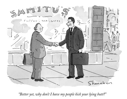 "Better yet, why don't I have my people kick your lying butt?"