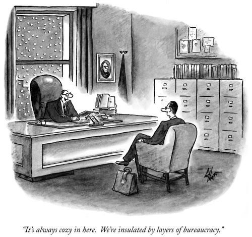 "It's always cozy in here. We're insulated by layers of bureaucracy."