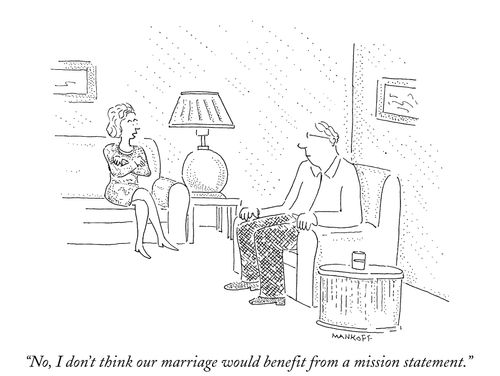 "No, I don't think our marriage would benefit from a mission statement."