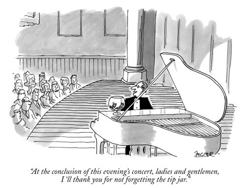 "At the conclusion of this evening's concert, ladies and gentlemen, I'll thank you for not forgetting the tip jar."