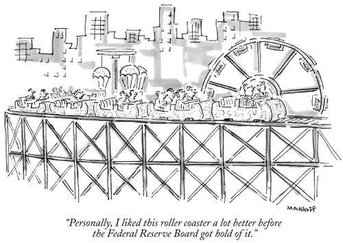 "Personally, I liked this roller coaster a lot better before the Federal Reserve Board got hold of it."