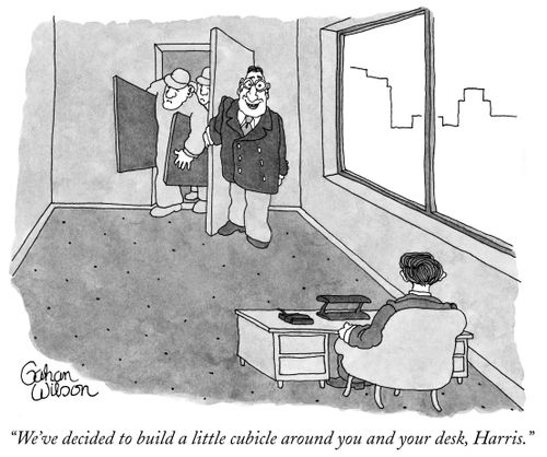 "We've decided to build a little cubicle around you and your desk, Harris."