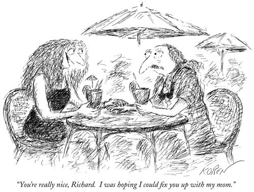 "You're really nice, Richard. I was hoping I could fix you up with my mom."