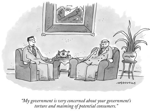 "My government is very concerned about your government's torture and maiming of potential consumers."