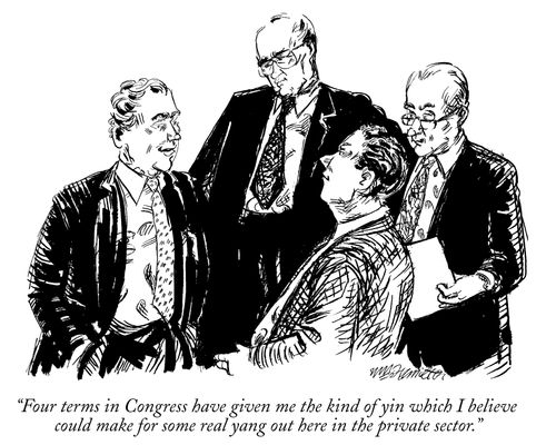 "Four terms in Congress have giveb me the kind of ying which I believe could make some real yang out here in the private sector."