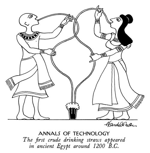 Annals of Technology: The first crude drinking straws appeared in ancient Egypt around 1200 B.C.