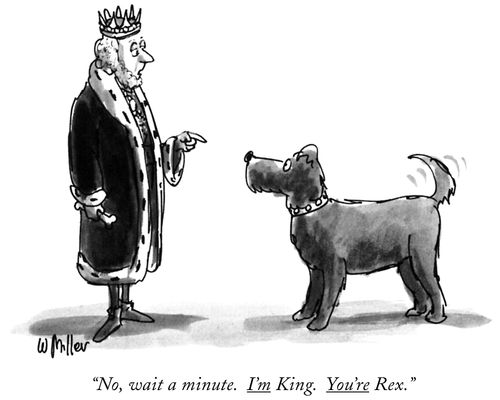 "No, wait a minute. I'm King. You're Rex."