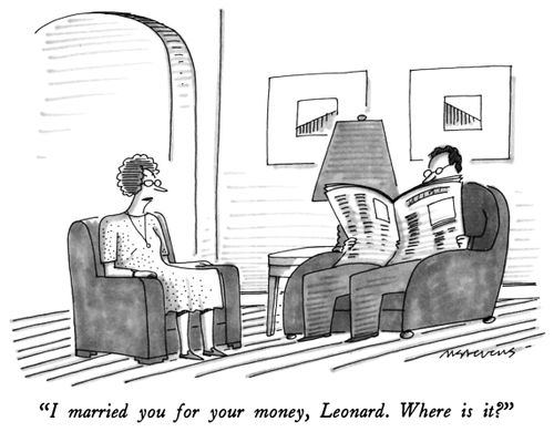"I married you for your money, Leonard. Where is it?"