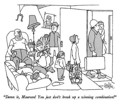"Damn it, Maureen! You just don't break up a winning combination!"