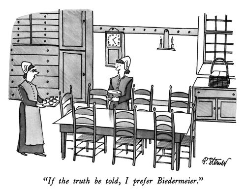 "If the truth be told, I prefer Biedermeier."