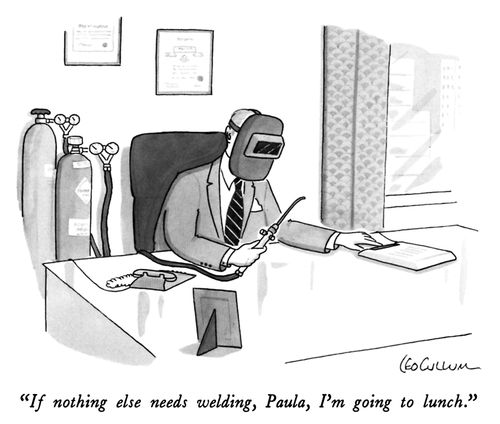 "If nothing else needs welding, Paula, I'm going to lunch."