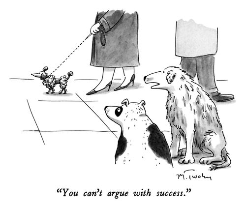 "You can't argue with success."