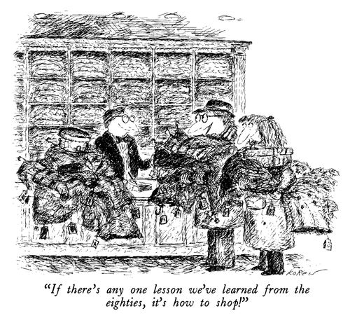 "If there's any one lesson we've learned from the eighties, it's how to shop!"
