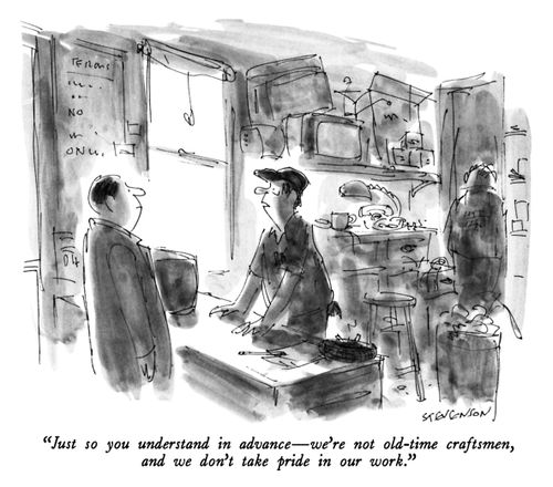 "Just so you understand in advance - we're not old-time craftsmen, and we don't take pride in our work."