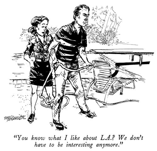 "You know what I like about L.A.? We don't have to be interesting anymore."