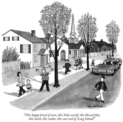 "This happy breed of men, this little world, this blessed plot, this earth, this realm, this east end of Long Island!"