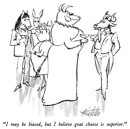 "I may be biased, but I believe goat cheese is superior."