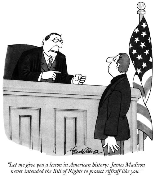 "Let me give you a lesson in American history: James Madison never intended the Bill of Rights to protect riffraff like you."